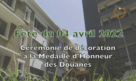 Fête du 04 avril 2022 : Cérémonie de décoration à la Médaille d’Honneur des Douanes